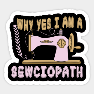 Why Yes I Am A Sewciopath Sticker